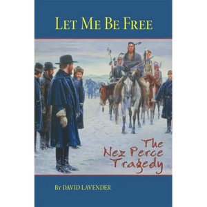Let Me Be Free: The Nez Perce Tragedy - Paperback