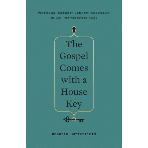 The Gospel Comes with a House Key: Practicing Radically Ordinary Hospitality in Our Post-Christian World - Hardcover