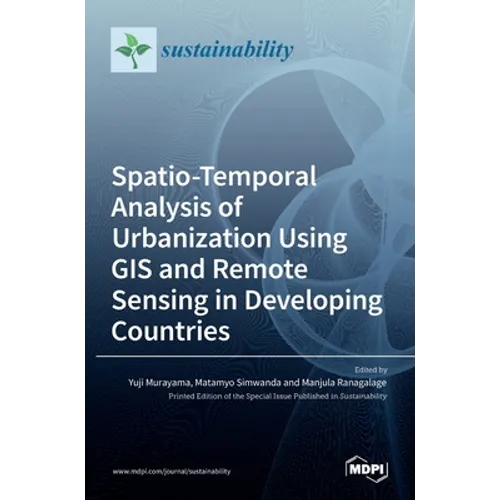 Spatio-Temporal Analysis of Urbanization Using GIS and Remote Sensing in Developing Countries - Hardcover