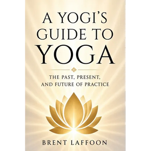 A Yogi's Guide to Yoga: The Past, Present, and Future of Practice - Paperback