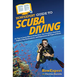 HowExpert Guide to Scuba Diving: 101 Tips to Learn How to Scuba Dive, Get Certified, Find Gear, Explore Top Destinations, and Experience All Types of - Paperback