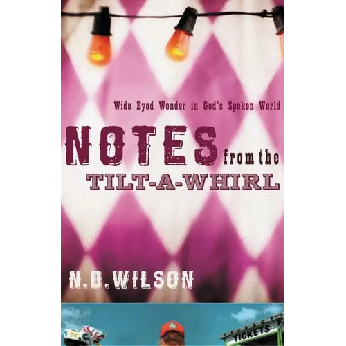 The Notes from the Tilt-A-Whirl: Wide-Eyed Wonder in God's Spoken World - Paperback
