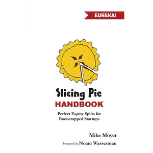 Slicing Pie Handbook: Perfectly Fair Equity Splits for Bootstrapped Startups - Paperback