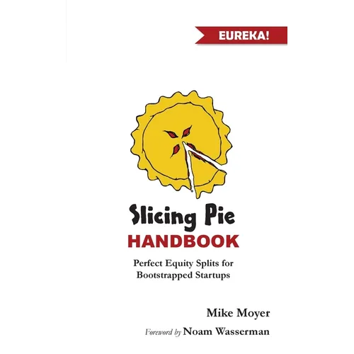 Slicing Pie Handbook: Perfectly Fair Equity Splits for Bootstrapped Startups - Paperback
