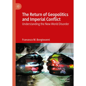 The Return of Geopolitics and Imperial Conflict: Understanding the New World Disorder - Hardcover