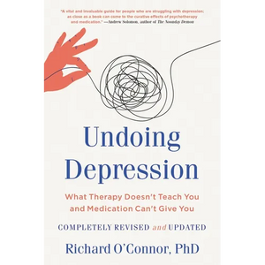 Undoing Depression: What Therapy Doesn't Teach You and Medication Can't Give You - Paperback