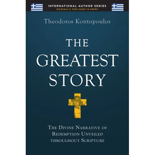 The Greatest Story: The Divine Narrative of Redemption Unveiled Throughout Scripture - Paperback