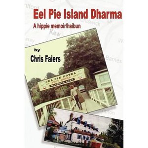 Eel Pie Island Dharma: A Hippie Memoir/Haibun - Paperback