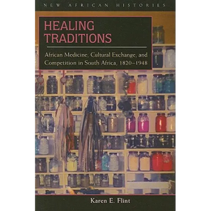 Healing Traditions: African Medicine, Cultural Exchange, and Competition in South Africa, 1820-1948 - Paperback