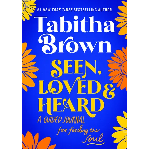 Seen, Loved and Heard: A Guided Journal for Feeding the Soul - Hardcover