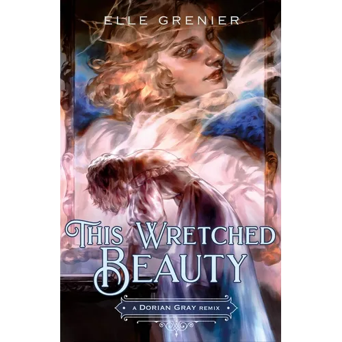 This Wretched Beauty: A Dorian Gray Remix - Hardcover