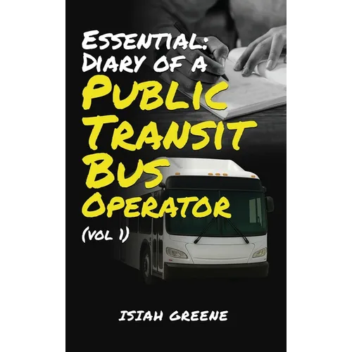 Essential: Diary of a Public Transit Bus Operator - Volume 1 - Hardcover