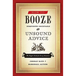 How to Booze: Exquisite Cocktails and Unsound Advice - Paperback