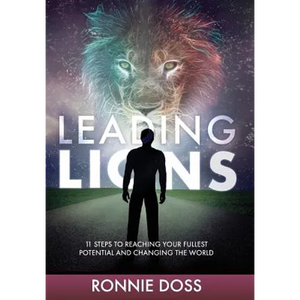 Leading Lions: 11 Steps to Reaching Your Fullest Potential and Changing the World - Hardcover