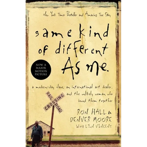Same Kind of Different as Me: A Modern-Day Slave, an International Art Dealer, and the Unlikely Woman Who Bound Them Together - Paperback