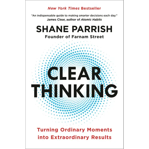 Clear Thinking: Turning Ordinary Moments Into Extraordinary Results - Hardcover