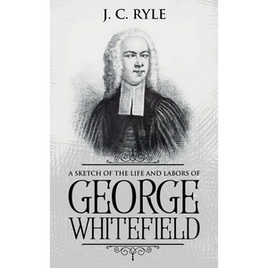 A Sketch of the Life and Labors of George Whitefield: Annotated - Hardcover