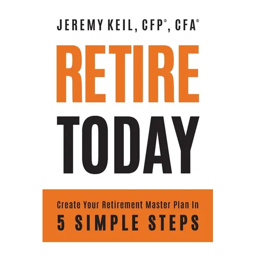 Retire Today: Create Your Retirement Master Plan in 5 Simple Steps - Paperback