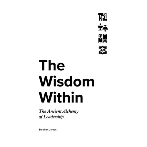 The Wisdom Within: The Ancient Alchemy of Leadership - Paperback