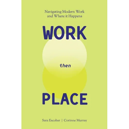 WORK Then PLACE: Navigating Modern Work & Where it Happens - Paperback
