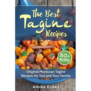 The Best Tagine Recipes: Original Moroccan Tagine Recipes for You and Your Family - Paperback