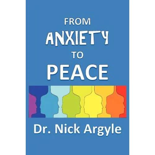 From Anxiety To Peace, Choosing a Therapy for Anxiety and Panic: Behavioral, Cognitive, Group, Drugs, Natural Medicine, and Meditation. - Paperback