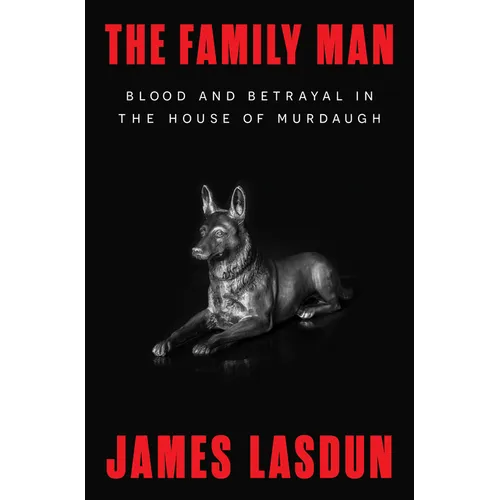 The Family Man: Blood and Betrayal in the House of Murdaugh - Hardcover