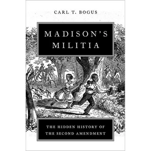 Madison's Militia: The Hidden History of the Second Amendment - Hardcover