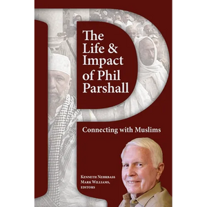 The Life and Impact of Phil Parshall: Connecting with Muslims - Paperback