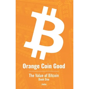Orange Coin Good: The Value of Bitcoin Book One - Paperback