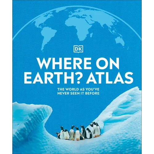 Where on Earth? Atlas: The World as You've Never Seen It Before - Hardcover
