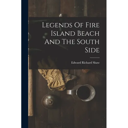 Legends Of Fire Island Beach And The South Side - Paperback