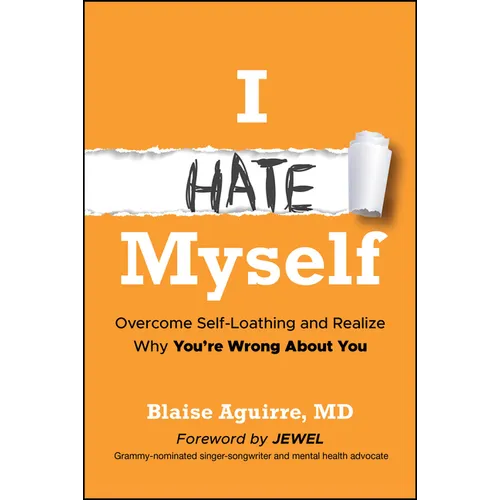 I Hate Myself: Overcome Self-Loathing and Realize Why You're Wrong about You - Paperback