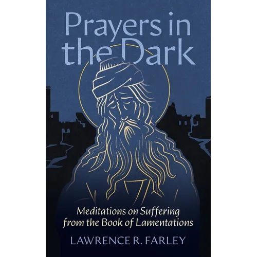 Prayers in the Dark: Meditations on Suffering from the Book of Lamentations - Paperback