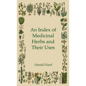 An Index of Medicinal Herbs and Their Uses - Hardcover