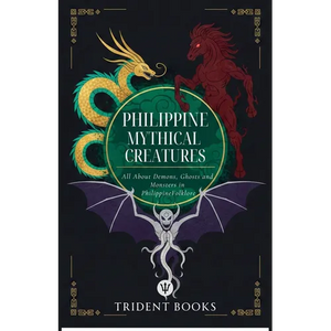 Philippine Mythical Creatures: All About Demons, Ghosts and Monsters in Philippine Folklore - Paperback
