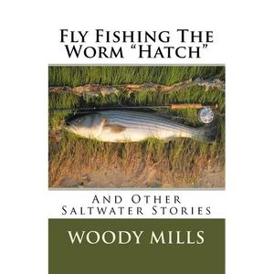 Fly Fishing The Worm "Hatch": And Other Saltwater Stories - Paperback
