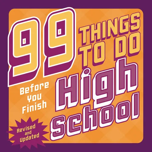 99 Things to Do Before You Finish High School (Revised and Updated) - Paperback