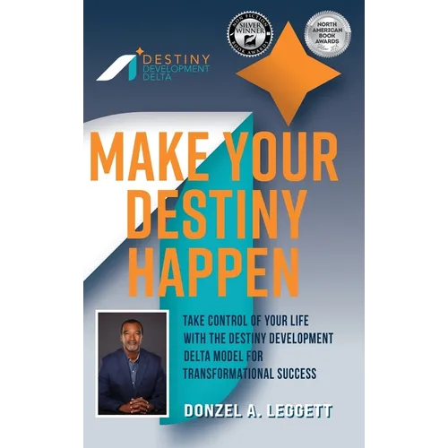 Make Your Destiny Happen: Take Control of Your Life with the Destiny Development Delta Model for Transformational Success - Hardcover