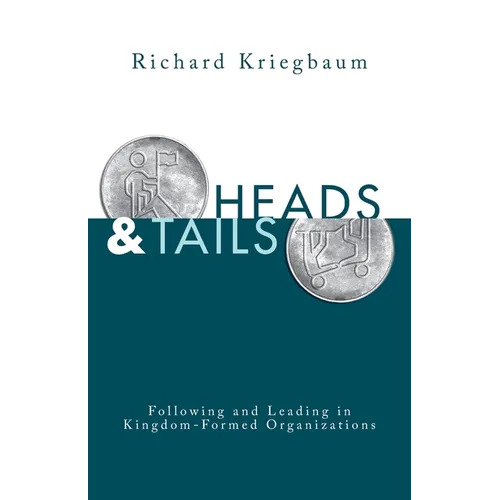 Heads and Tails: Following and Leading in Kingdom-Formed Organizations - Paperback