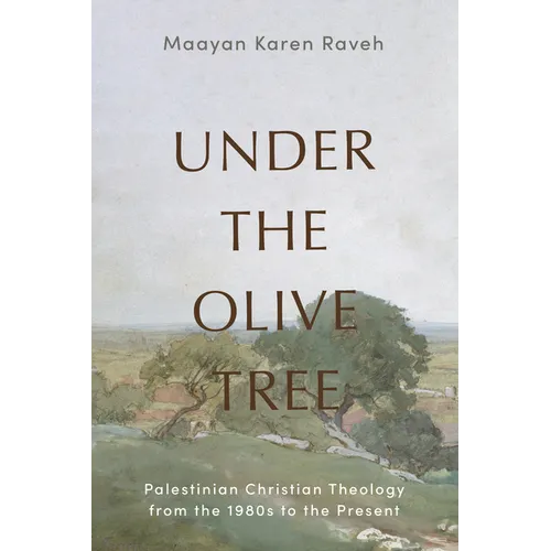 Under the Olive Tree: Palestinian Christian Theology from the 1980s to the Present - Hardcover