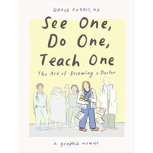 See One, Do One, Teach One: The Art of Becoming a Doctor: A Graphic Memoir - Hardcover