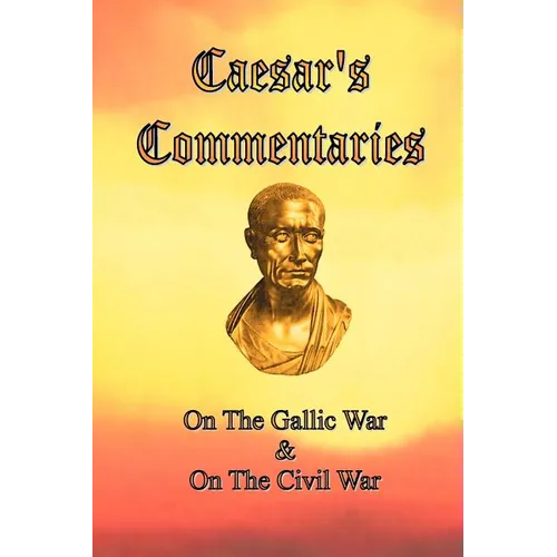 Caesar's Commentaries: On The Gallic War and On The Civil War - Paperback