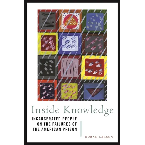 Inside Knowledge: Incarcerated People on the Failures of the American Prison - Paperback