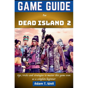 Game guide for Dead Island 2: tips, tricks and strategies to master this game even as a complete beginner - Paperback