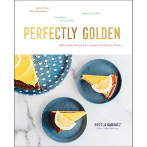 Perfectly Golden: Adaptable Recipes for Sweet and Simple Treats - Hardcover