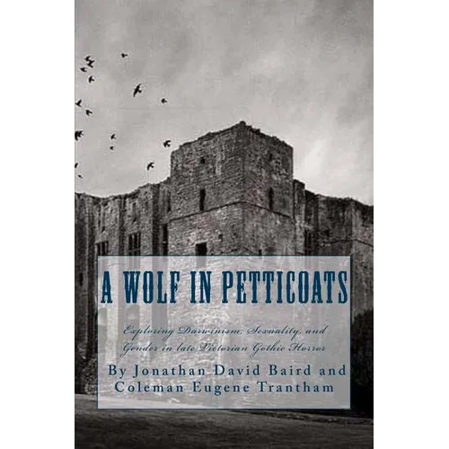 A Wolf in Petticoats: Essays Exploring Darwinism, Sexuality, and Gender in Late Victorian Gothic Horror - Paperback