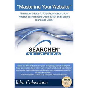 Mastering Your Website: Insider's Guide To Fully Understanding Your Website, Search Engine Optimization and Building Your Brand - Paperback