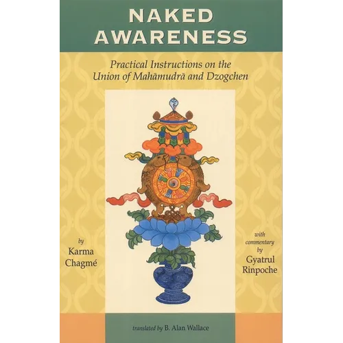 Naked Awareness: Practical Instructions on the Union of Mahamudra and Dzogchen - Paperback