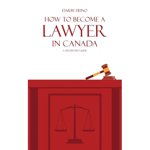 How to Become a Lawyer in Canada: A Step-by-Step Guide - Paperback